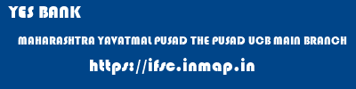 YES BANK  MAHARASHTRA YAVATMAL PUSAD THE PUSAD UCB MAIN BRANCH  ifsc code